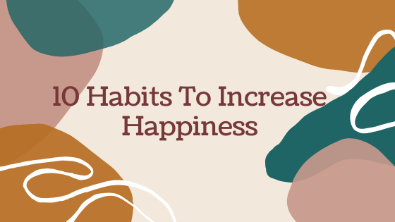 10 Happiness Habits For the Daily Life - Being Sen